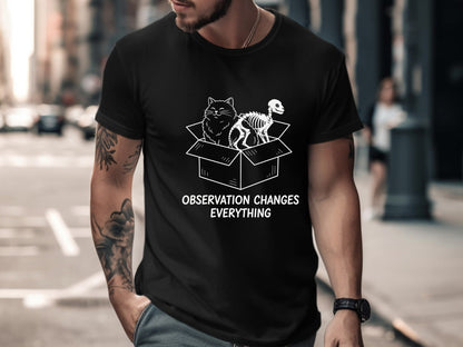 Schrödinger's Cat Observation Changes Everything Tee