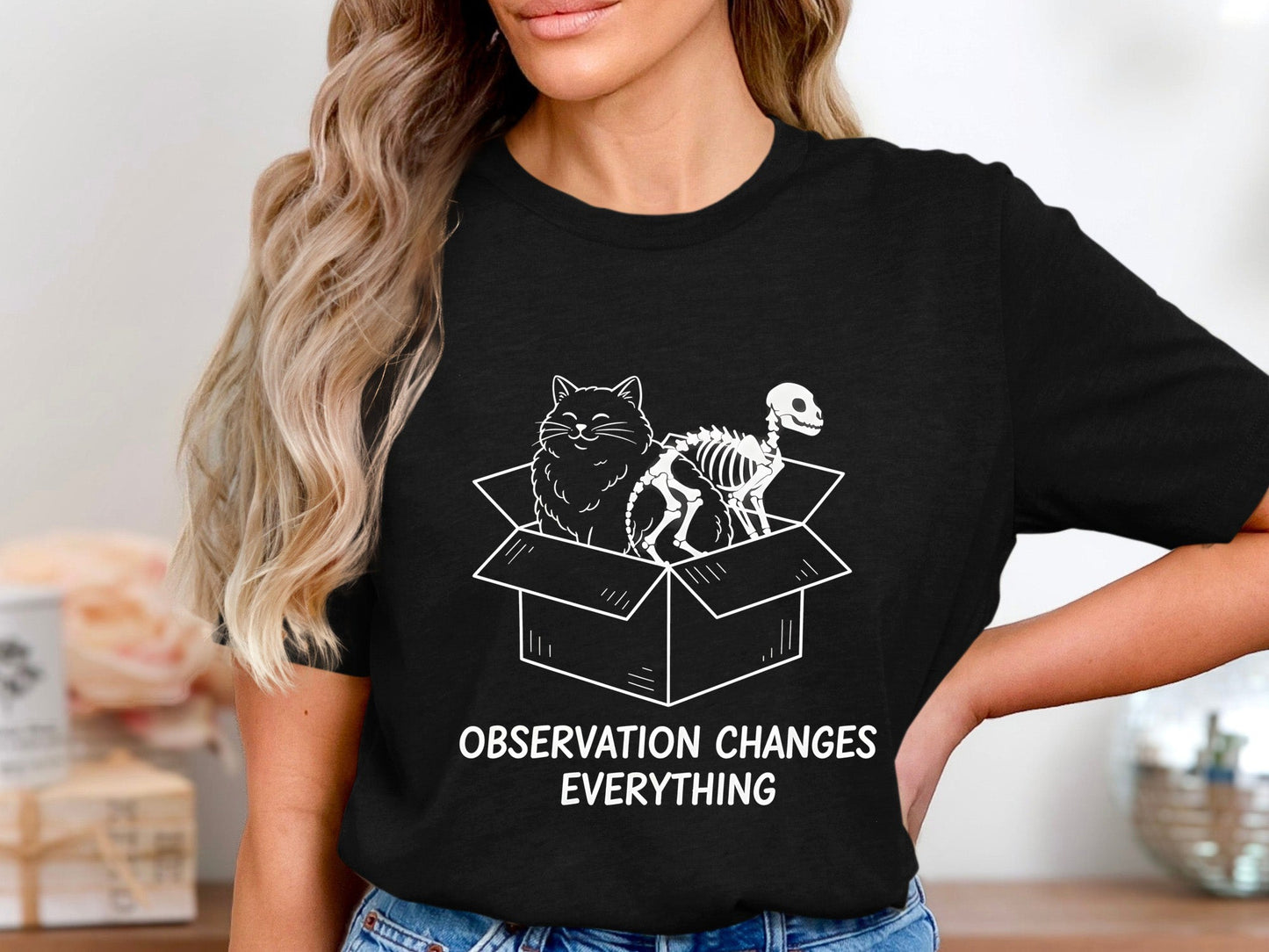 Schrödinger's Cat Observation Changes Everything Tee