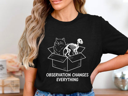 Schrödinger's Cat Observation Changes Everything Tee