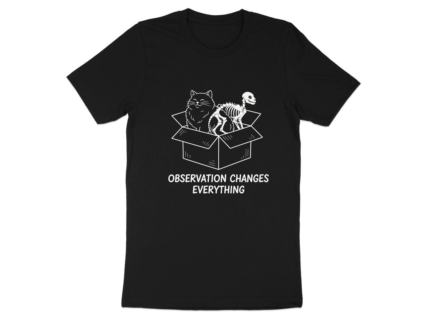 Schrödinger's Cat Observation Changes Everything Tee
