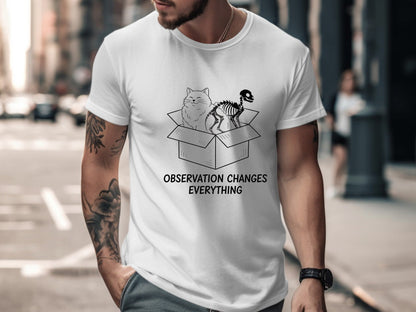 Schrödinger's Cat Observation Changes Everything Tee
