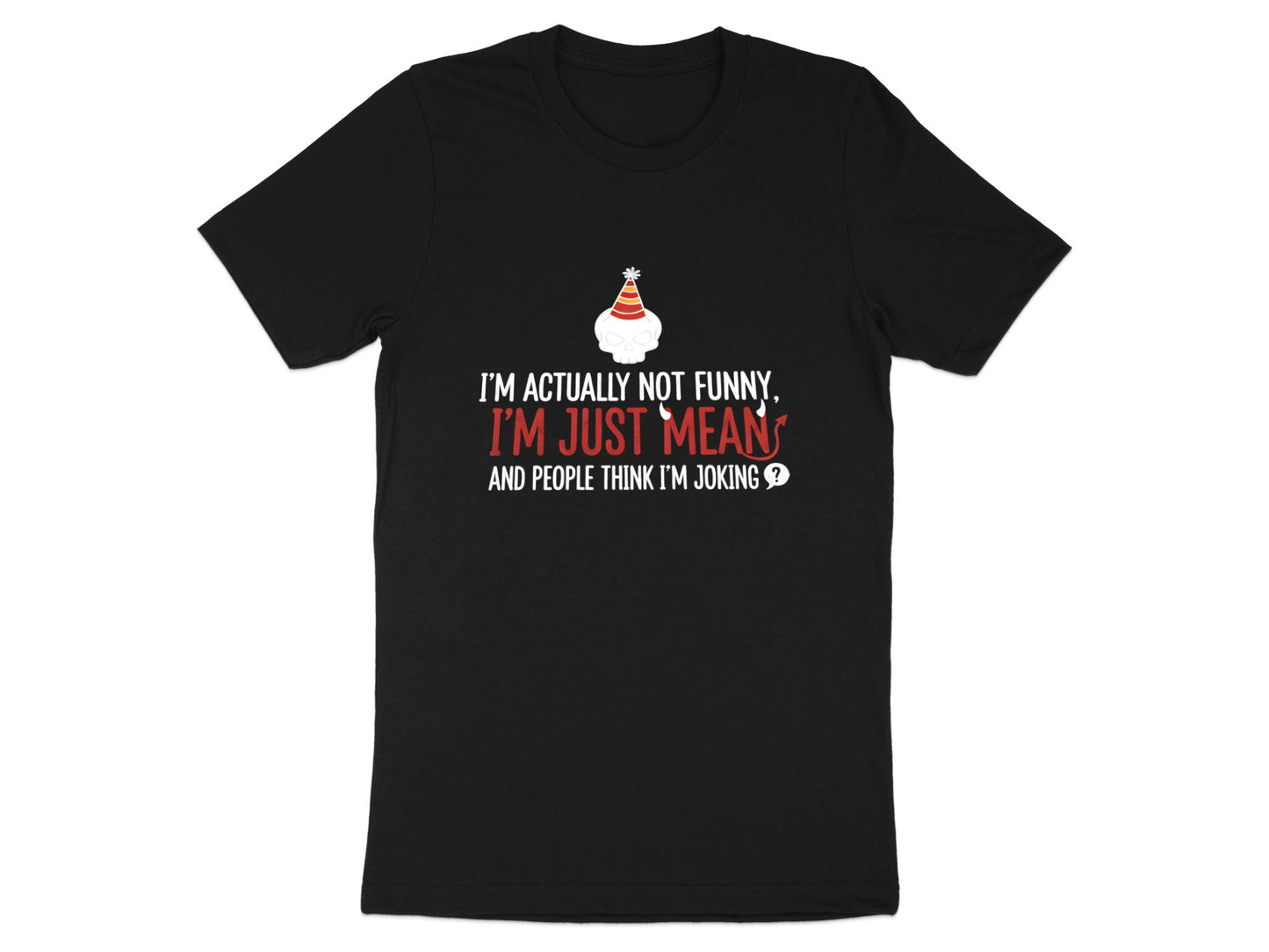 I'm Not Funny I'm Just Mean Skull T-Shirt