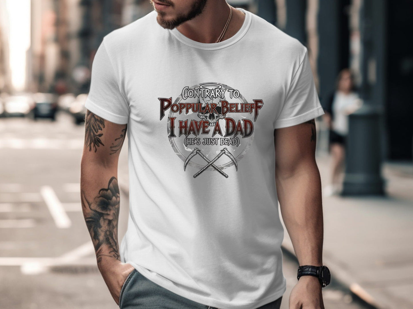 Contrary to Popular Belief I Have a Dad (He's Just Dead) T-Shirt