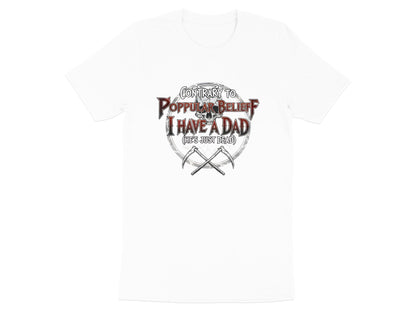Contrary to Popular Belief I Have a Dad (He's Just Dead) T-Shirt