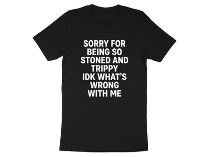 Sorry For Being So Stoned and Trippy Graphic Tee