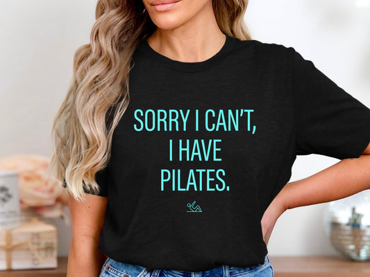Sorry I Can't I Have Pilates T-Shirt