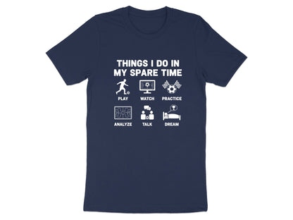 Things I Do In My Spare Time Soccer T-Shirt