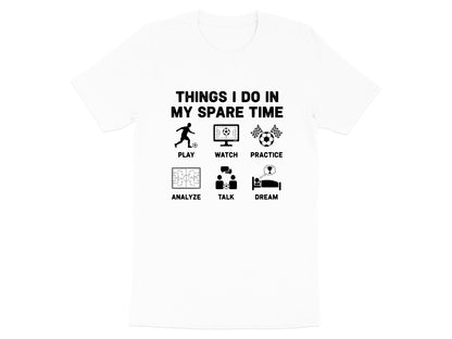 Things I Do In My Spare Time Soccer T-Shirt