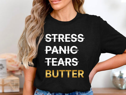 Stress Panic Tears Butter T-Shirt - Funny Baker & Pastry Chef Tee