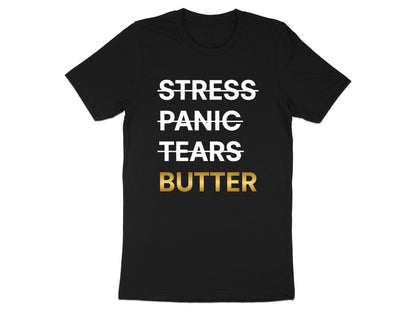 Stress Panic Tears Butter T-Shirt - Funny Baker & Pastry Chef Tee