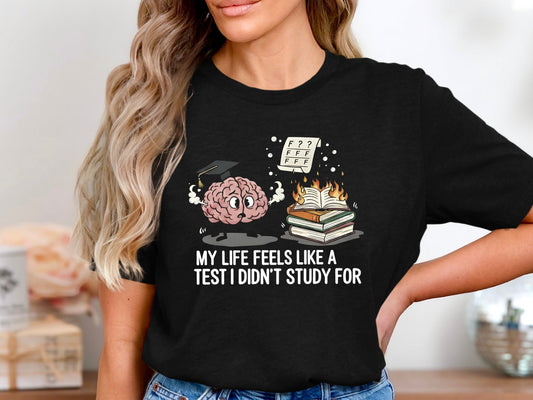 Life Feels Like A Test I Didn't Study For Tee