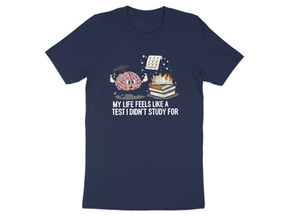 Life Feels Like A Test I Didn't Study For Tee