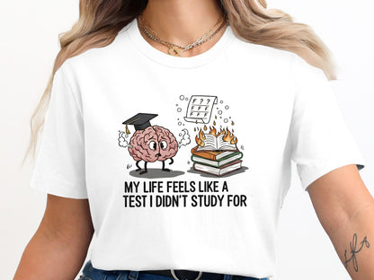 Life Feels Like A Test I Didn't Study For Tee