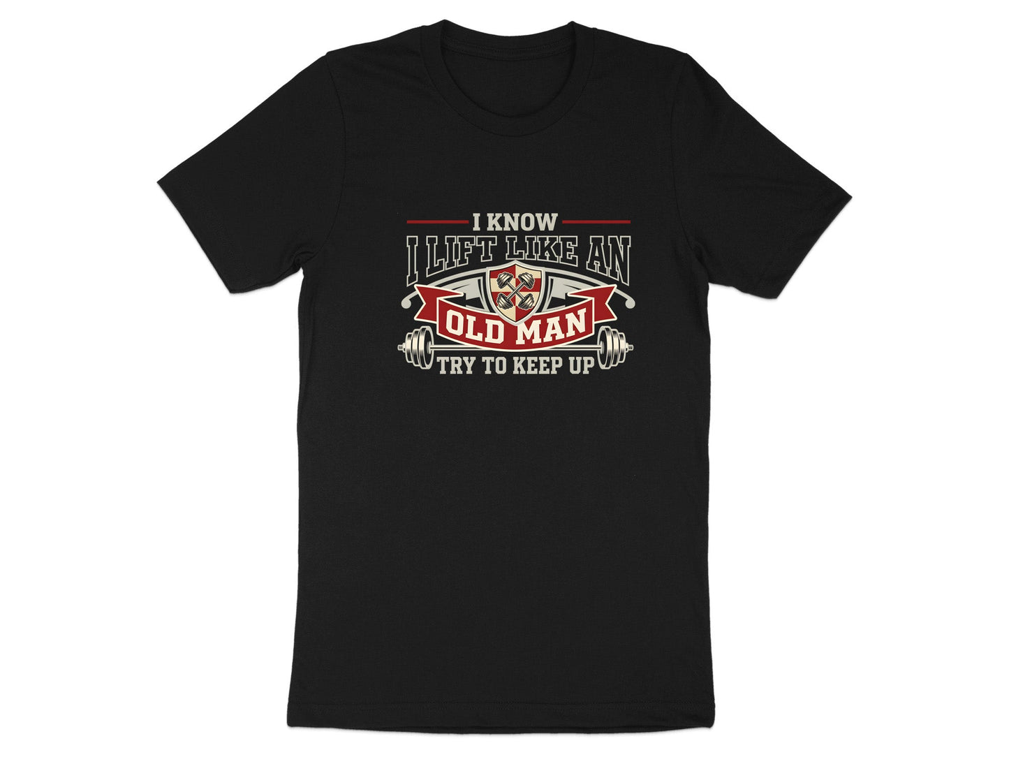 I Lift Like An Old Man - Try To Keep Up Gym Tee