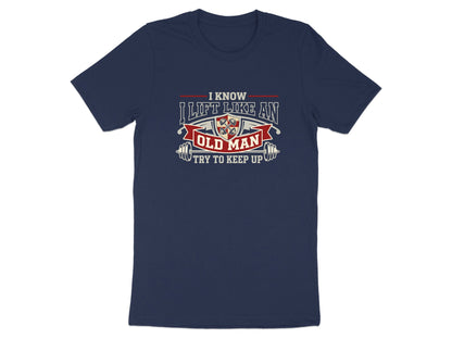 I Lift Like An Old Man - Try To Keep Up Gym Tee