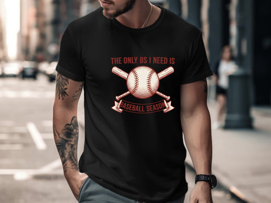 The Only BS I Need Is Baseball Season T-Shirt