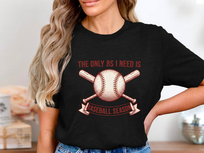 The Only BS I Need Is Baseball Season T-Shirt