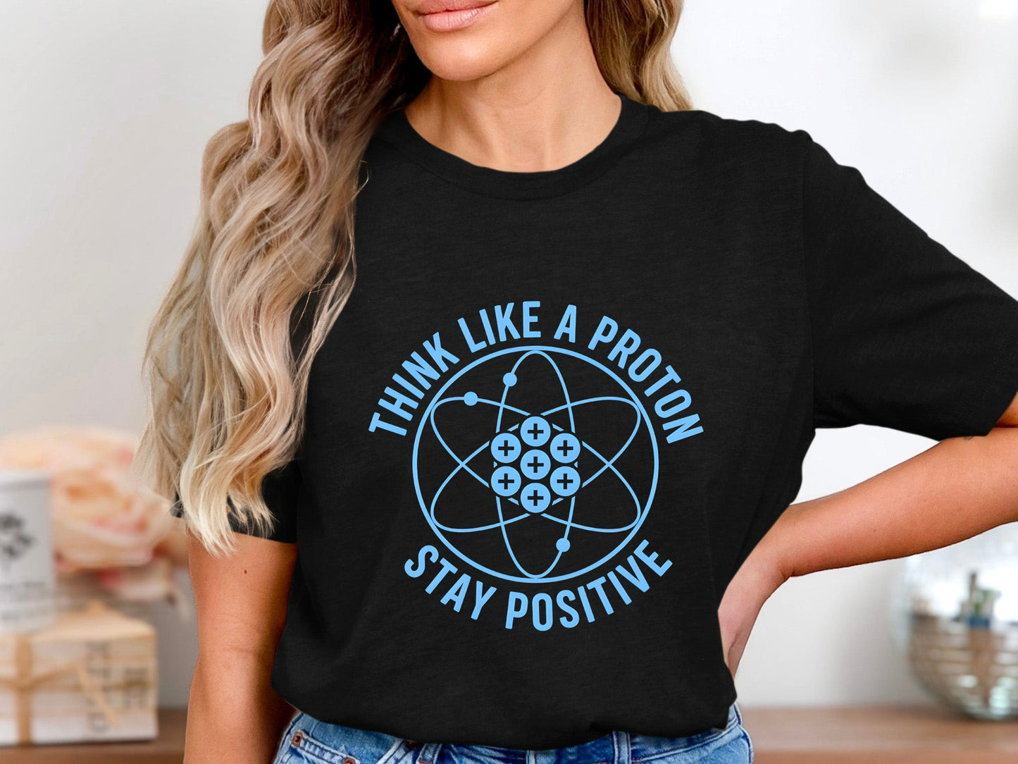 Think Like A Proton Stay Positive Science T-Shirt
