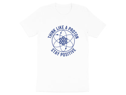 Think Like A Proton Stay Positive Science T-Shirt