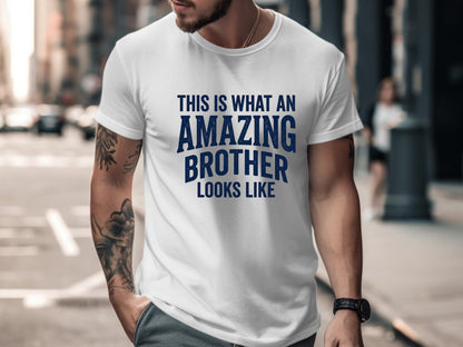 This Is What An Amazing Brother Looks Like Tee