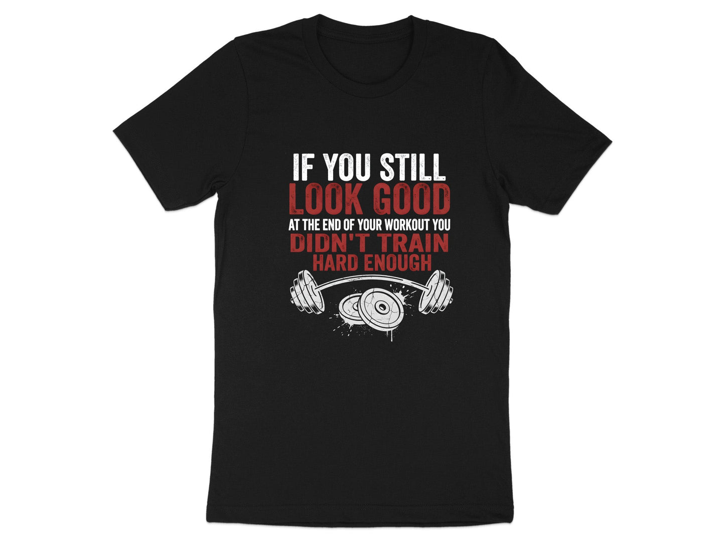 If You Still Look Good - Hard Training Gym Shirt