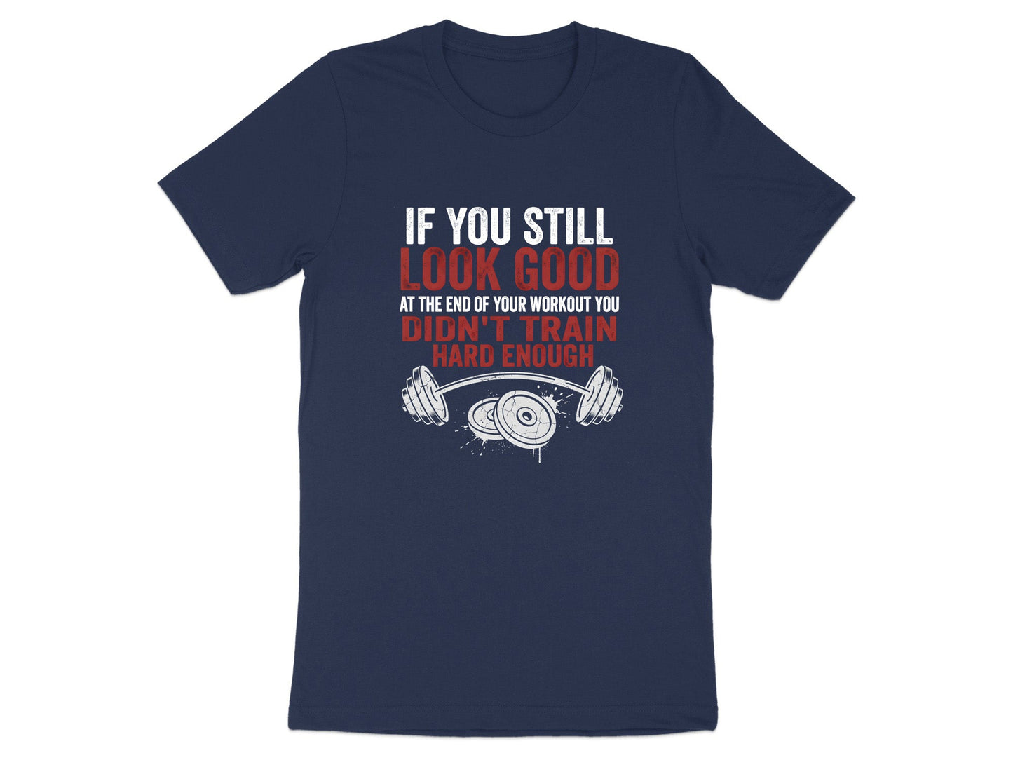 If You Still Look Good - Hard Training Gym Shirt