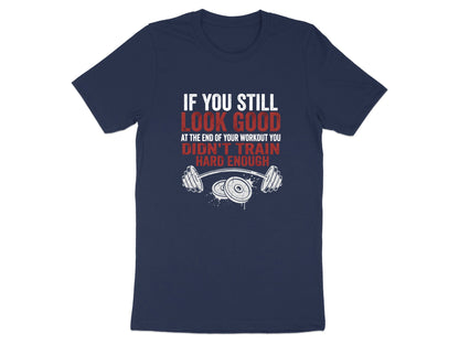 If You Still Look Good - Hard Training Gym Shirt