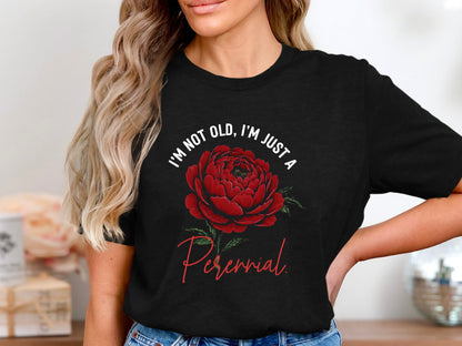 I'm Not Old I'm Just A Perennial Peony Tee