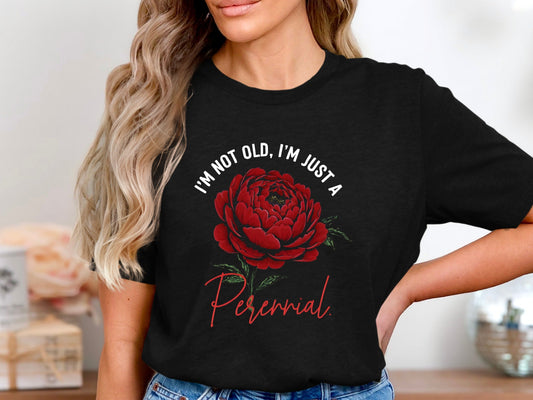 I'm Not Old I'm Just A Perennial Peony Tee