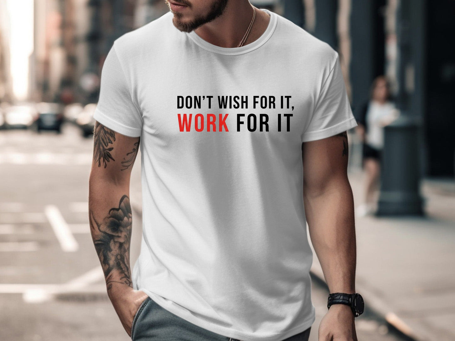 Don't Wish For It, Work For It - Motivational Tee