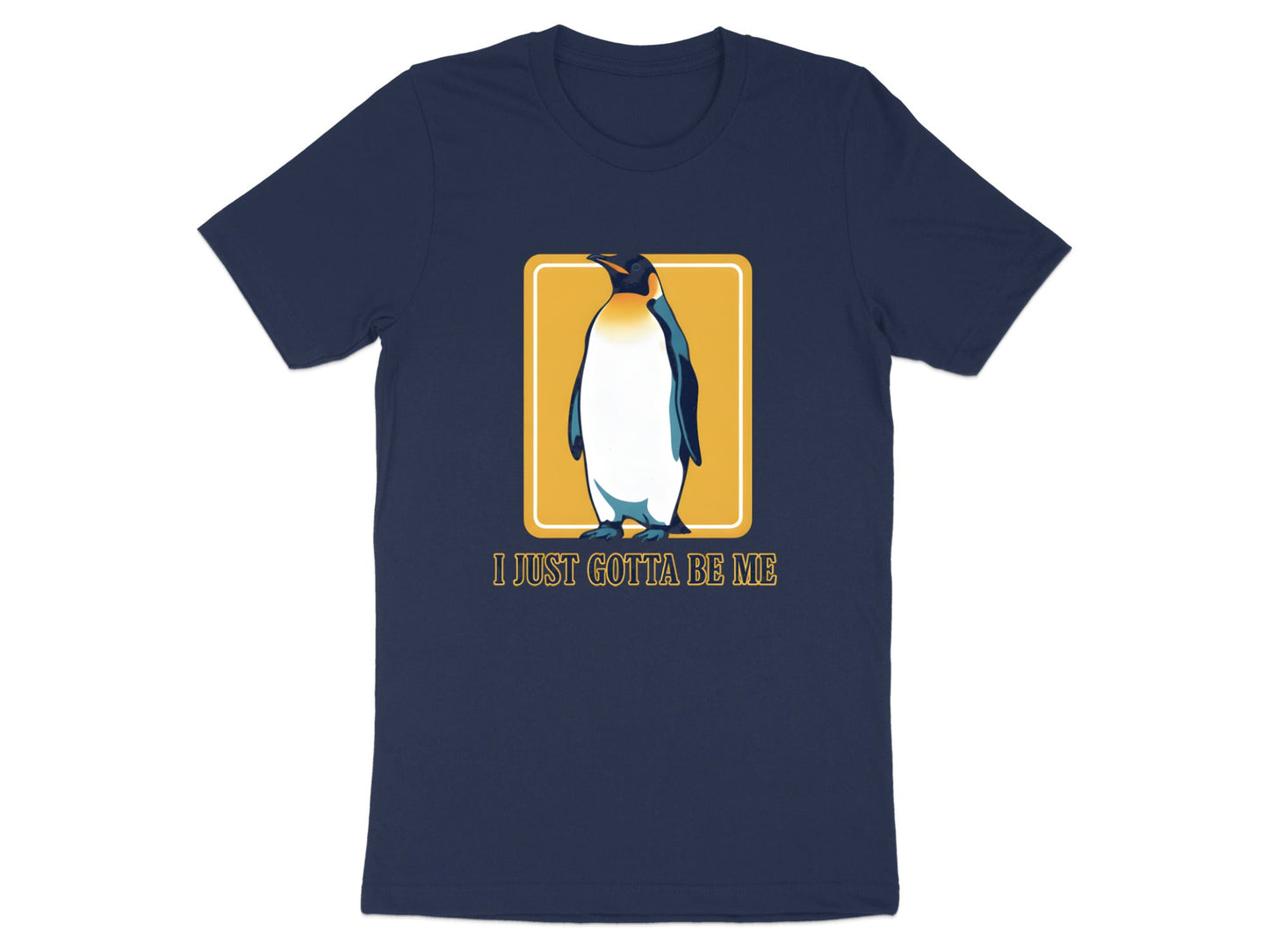 Emperor Penguin 'I Just Gotta Be Me' T-Shirt